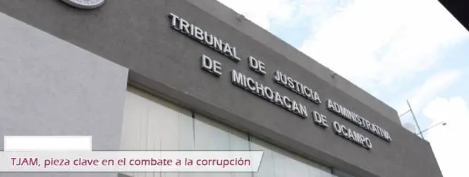 Tribunal de Justicia Administrativa de Michoacán Pieza Clave en el Combate a la Corrupción